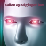 Sullen Eyed Ginger Bot: Unveiling the Dark Truths