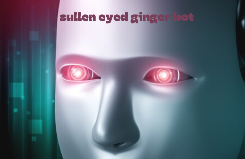 Sullen Eyed Ginger Bot: Unveiling the Dark Truths