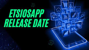 Etsiosapp Release Date: Exciting Details You Can’t Miss!